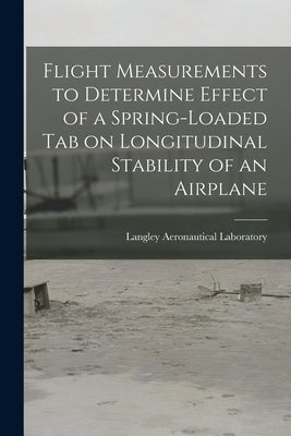 Flight Measurements to Determine Effect of a Spring-loaded Tab on Longitudinal Stability of an Airplane by Langley Aeronautical Laboratory