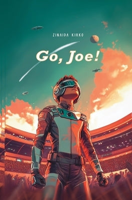 Go, Joe!: thrilling sci-fi adventure by Kirko, Zinaida