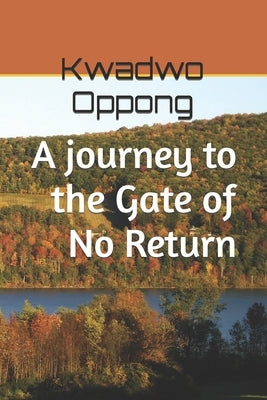 A journey to the Gate of No Return: : Jezzy's Exploration of Ghana Past and Present by Oppong, Kwadwo