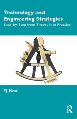 Technology and Engineering Strategies: Step-by-Step from Theory into Practice by Moar, P. J.