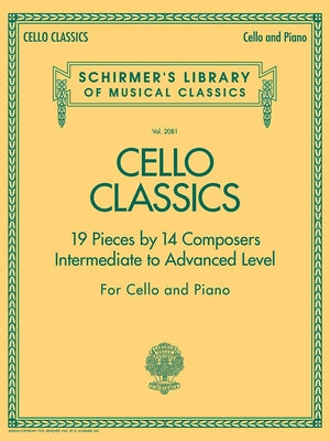 Cello Classics: Schirmer Library of Classics Volume 2081 Intermediate to Advanced by Hal Leonard Corp