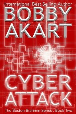 Cyber Attack (The Boston Brahmin Series Book 2) by Akart, Bobby