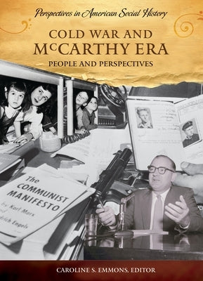 Cold War and McCarthy Era: People and Perspectives by Emmons, Caroline