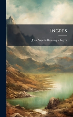 Ingres by Ingres, Jean-Auguste-Dominique