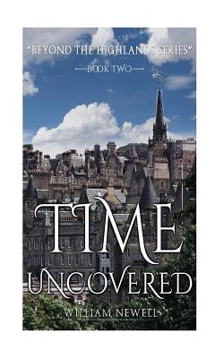 Romance: Time Uncovered - A Scottish Historical Time Travel Tale by Newell, William