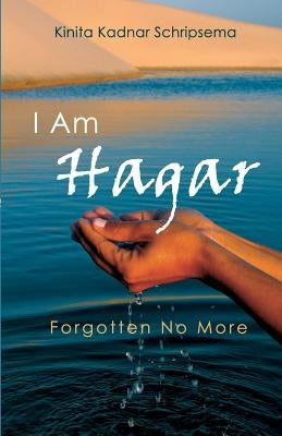 I Am Hagar: Forgotten No More by Schripsema, Kinita Kadnar