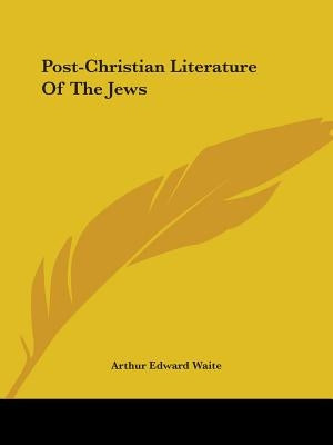 Post-Christian Literature Of The Jews by Waite, Arthur Edward
