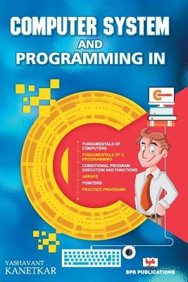 Computer System and Programming in C by Kanetkar, Yashavant