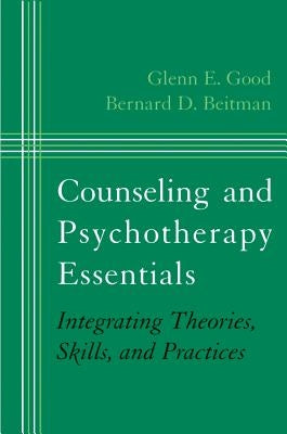 Counseling and Psychotherapy Essentials: Integrating Theories, Skills, and Practices by Beitman, Bernard D.