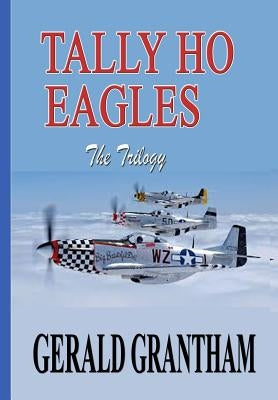 Tally Ho, Eagles - The Trilogy by Grantham, Gerald W.