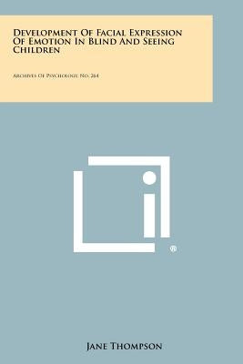 Development Of Facial Expression Of Emotion In Blind And Seeing Children: Archives Of Psychology, No. 264 by Thompson, Jane