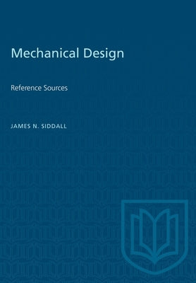 Mechanical Design: Reference Sources by Siddall, J. N.