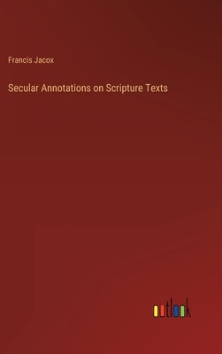 Secular Annotations on Scripture Texts by Jacox, Francis