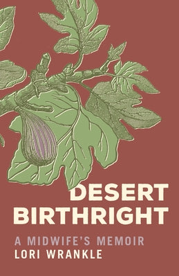 Desert Birthright: A Midwife's Memoir by Wrankle, Lori