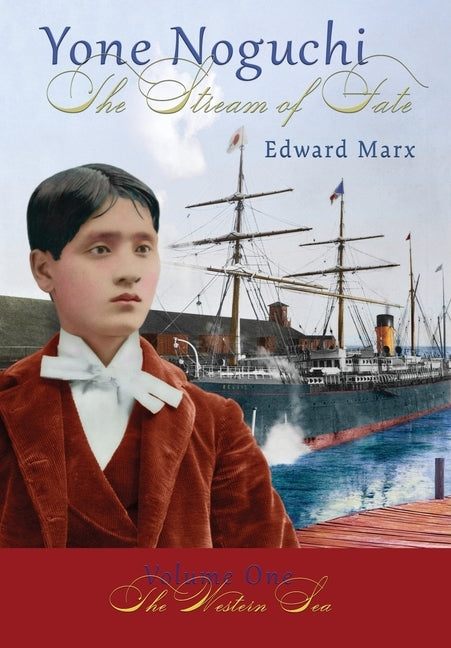 Yone Noguchi: The Stream of Fate Volume One The Western Sea by Marx, Edward
