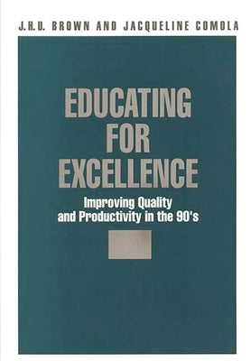 Educating for Excellence: Improving Quality and Productivity in the 90's by Comola, Jacqueline