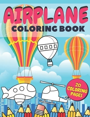 Airplane Coloring Book: Fun And Education For Helicopters, Baloons And Planes Lovers, Special Designs For Girls And Boys, Perfect Gift For Kid by Go, Monana Go
