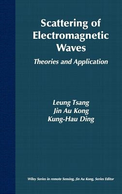 Scattering of Electromagnetic Waves: Theories and Applications by Tsang, Leung