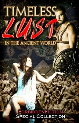 Timeless Lust: Erotic Stories in the Ancient World by Atkins, D. M.