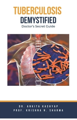 Tuberculosis Demystified: Doctor's Secret Guide by Kashyap, Ankita