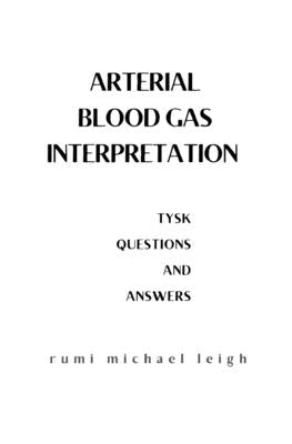 Arterial blood gas interpretation: TYSK (Questions and Answers) by Leigh, Rumi Michael