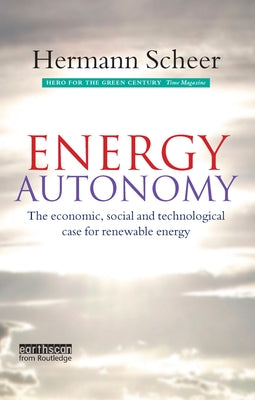 Energy Autonomy: The Economic, Social and Technological Case for Renewable Energy by Scheer, Hermann