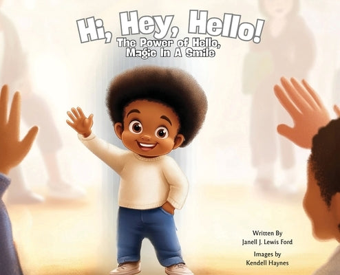 Hi, Hey, Hello!: The Power of Hello, Magic in a Smile by Lewis Ford, Janell