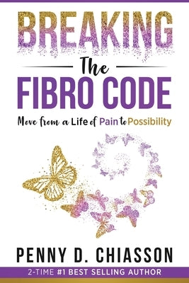 Breaking the Fibro Code: Move from a Life of Pain to Possibility by Chiasson, Penny
