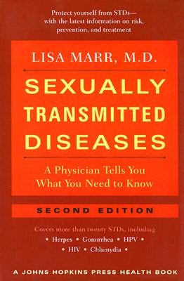 Sexually Transmitted Diseases: A Physician Tells You What You Need to Know by Marr, Lisa