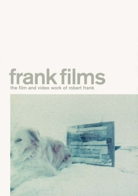 Frank Films: The Film and Video Work of Robert Frank by Frank, Robert
