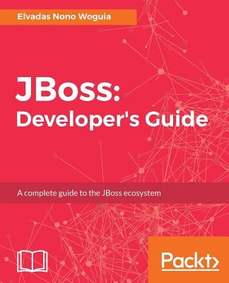 JBoss: Developer's Guide by Woguia, Elvadas Nono