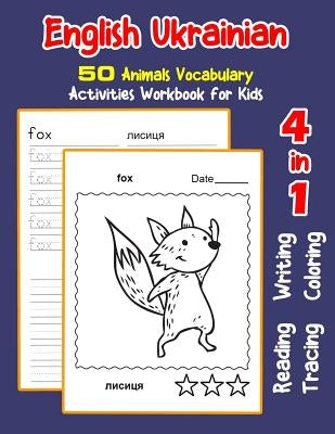 English Ukrainian 50 Animals Vocabulary Activities Workbook for Kids: 4 in 1 reading writing tracing and coloring worksheets by Nyman, Irene