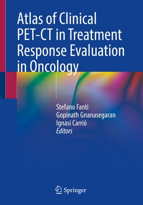Atlas of Clinical Pet-CT in Treatment Response Evaluation in Oncology by Fanti, Stefano