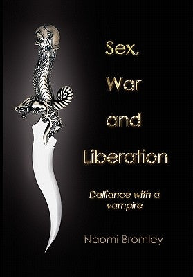 Sex, War, and Liberation: Dalliance with a Vampire by Bromley, Naomi