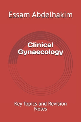 Clinical Gynaecology: Key Topics and Revision Notes by Abdelhakim, Essam