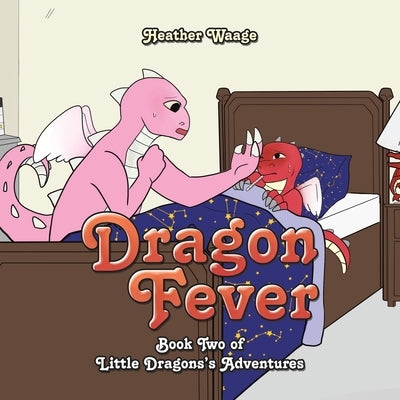 Dragon Fever: Book Two of Little Dragons's Adventures by Waage, Heather