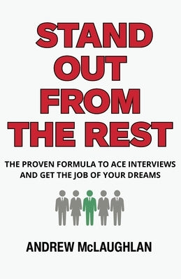 Stand Out From The Rest: The Proven Formula to Ace Interviews and Get the Job of Your Dreams by McLaughlan, Andrew