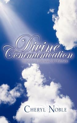 Divine Communication Through Dreams & Visions by Noble, Cheryl