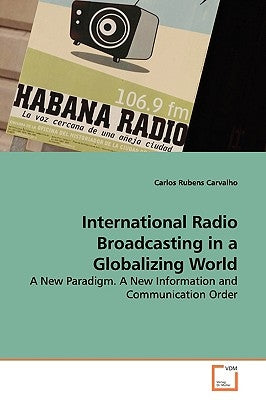International Radio Broadcasting in a Globalizing World by Carvalho, Carlos Rubens