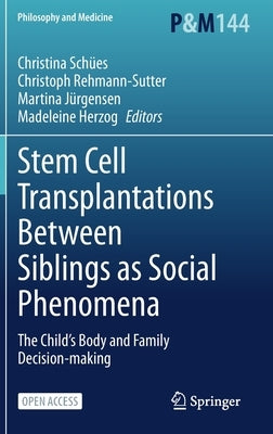 Stem Cell Transplantations Between Siblings as Social Phenomena: The Child's Body and Family Decision-Making by Sch?s, Christina
