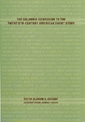 The Columbia Companion to the Twentieth-Century American Short Story by Gelfant, Blanche