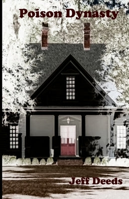 Poison Dynasty: A short history of the murderous Bighams of Florence County by Deeds, Jeff