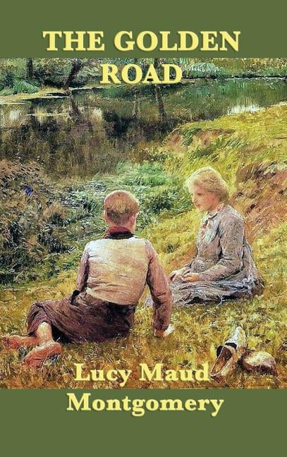 The Golden Road by Montgomery, Lucy Maud