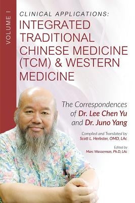 Clinical Applications: Integrated Traditional Chinese Medicine (TCM) and Western Medicine by Wasserman, Marc
