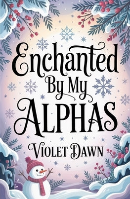 Enchanted By My Alphas: A Cozy Omegaverse Winter Romance Story by Dawn, Violet