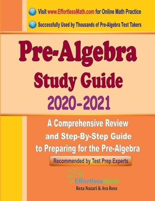Pre-Algebra Study Guide 2020 - 2021: A Comprehensive Review and Step-By-Step Guide to Preparing for the Pre-Algebra by Ross, Ava