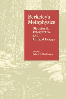 Berkeley's Metaphysics: Structural, Interpretive, and Critical Essays by Muehlmann, Robert