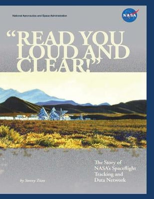 "Read You Loud and Clear!"; The Story of NASA's Spaceflight Tracking and Data Network by Tsiao, Sunny