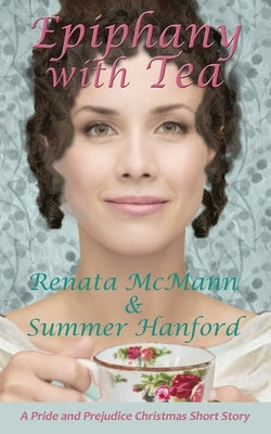 Epiphany with Tea: A Pride and Prejudice Variation by Hanford, Summer