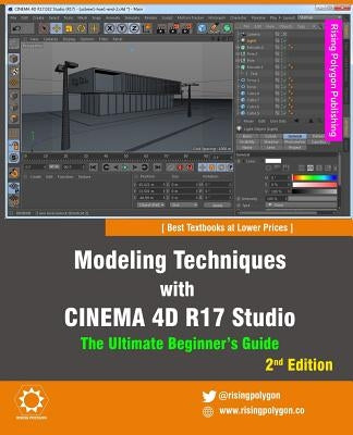 Modeling Techniques with Cinema 4D R17 Studio - The Ultimate Beginner's Guide by Polygon, Rising